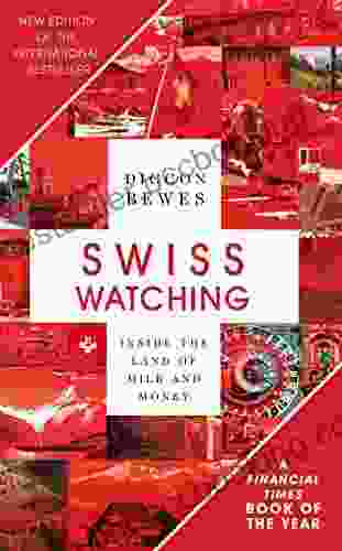 Swiss Watching 3rd Edition: Inside The Land Of Milk And Honey