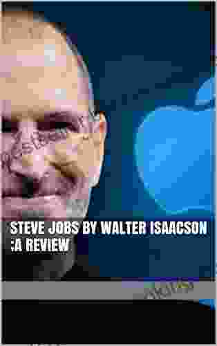 Steve Jobs By Walter Isaacson A Review