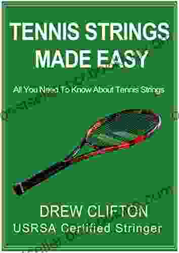 Tennis Strings Made Easy: All You Need To Know About Tennis Strings
