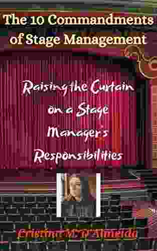 The 10 Commandments Of Stage Management: Raising The Curtain On A Stage Manager S Responsibilities