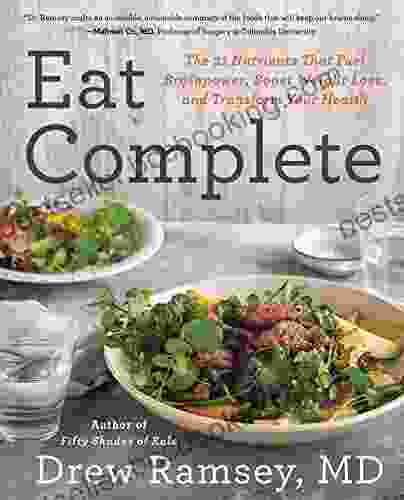 Eat Complete: The 21 Nutrients That Fuel Brainpower Boost Weight Loss And Transform Your Health