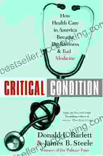 Critical Condition: How Health Care In America Became Big Business And Bad Medicine