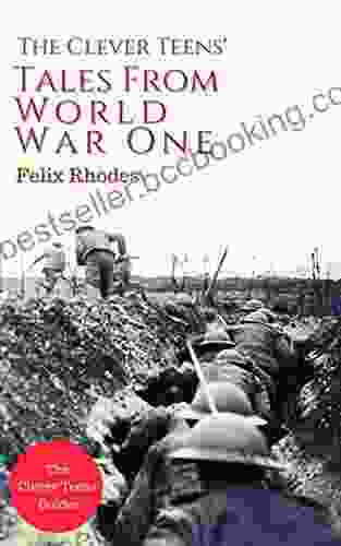 The Clever Teens Tales From World War One (The Clever Teens Guides 7)