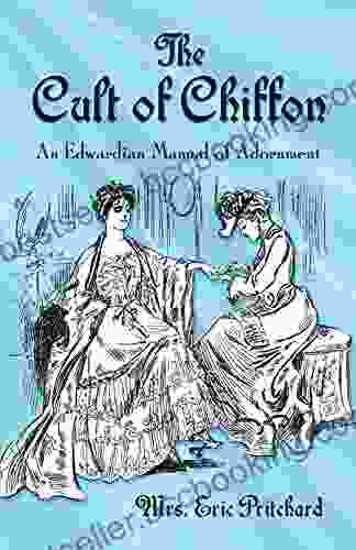 The Cult Of Chiffon: An Edwardian Manual Of Adornment