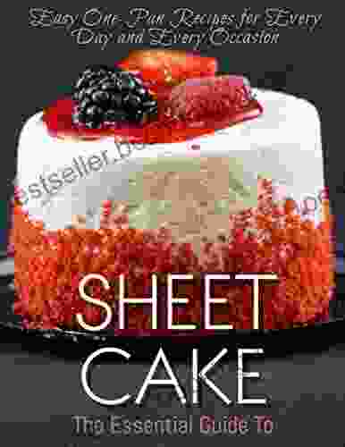 The Essential Guide To Sheet Cake Easy One Pan Recipes For Every Day And Every Occasion