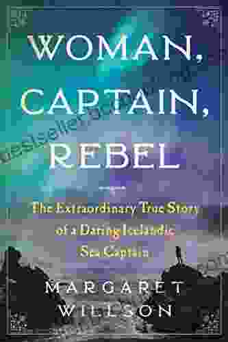 Woman Captain Rebel: The Extraordinary True Story Of A Daring Icelandic Sea Captain