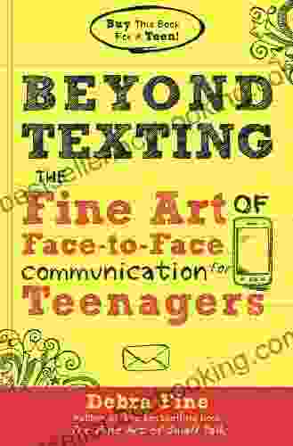 Beyond Texting: The Fine Art Of Face To Face Communication For Teenagers