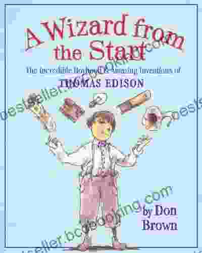 A Wizard From The Start: The Incredible Boyhood And Amazing Inventions Of Thomas Edison