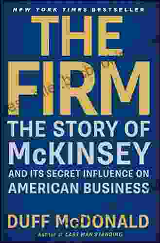 The Firm: The Story Of McKinsey And Its Secret Influence On American Business