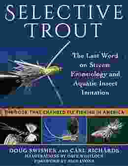Selective Trout: The Last Word On Stream Entomology And Aquatic Insect Imitation