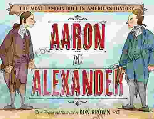 Aaron And Alexander: The Most Famous Duel In American History