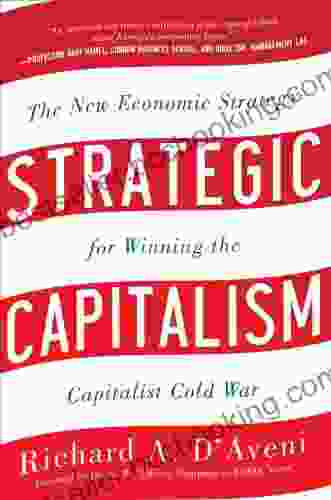 Strategic Capitalism: The New Economic Strategy For Winning The Capitalist Cold War