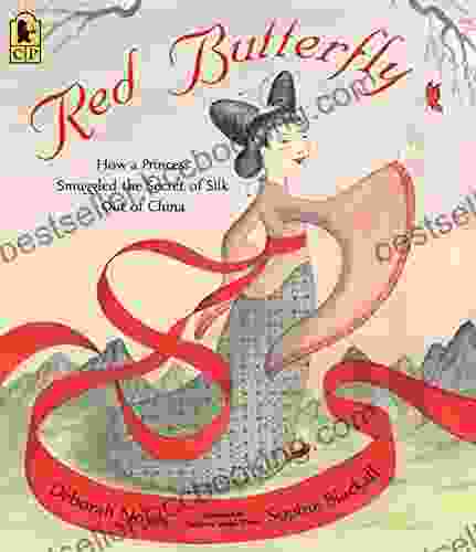 Red Butterfly: How A Princess Smuggled The Secret Of Silk Out Of China