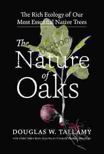 The Nature Of Oaks: The Rich Ecology Of Our Most Essential Native Trees