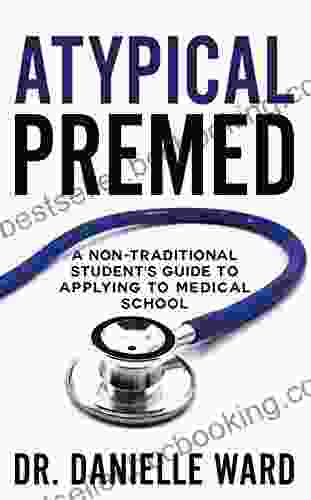 Atypical Premed: A Non Traditional Student S Guide To Applying To Medical School