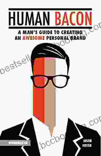 Human Bacon: A Man S Guide To Creating An Awesome Personal Brand