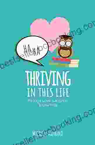 Thriving In This Life: Through Love Laughter Learning