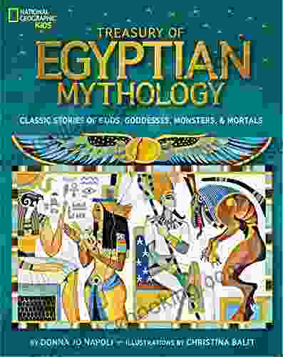 Treasury Of Egyptian Mythology: Classic Stories Of Gods Goddesses Monsters Mortals (National Geographic Kids)