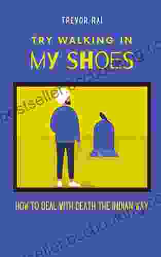 Try Walking In My Shoes: How To Deal With Death The Indian Way