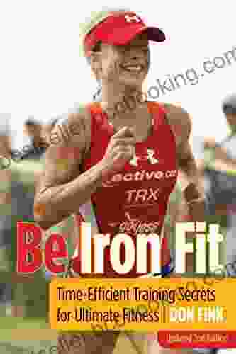 Be Iron Fit: Time Efficient Training Secrets For Ultimate Fitness