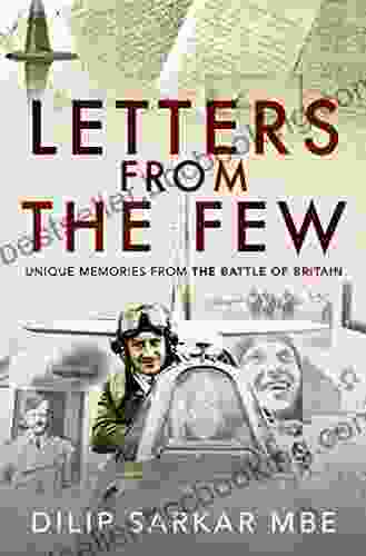 Letters From The Few: Unique Memories From The Battle Of Britain