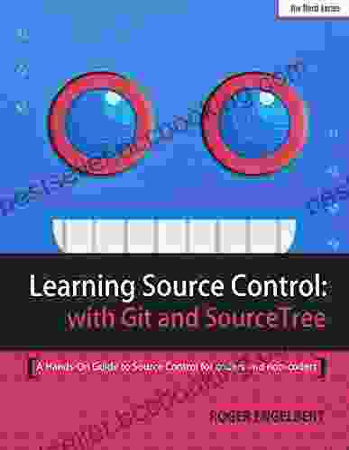Learning Source Control With Git And SourceTree: A Hands On Guide To Source Control For Coders And Non Coders