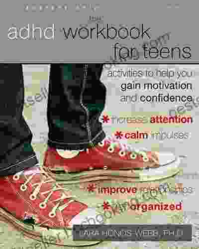 The ADHD Workbook For Teens: Activities To Help You Gain Motivation And Confidence