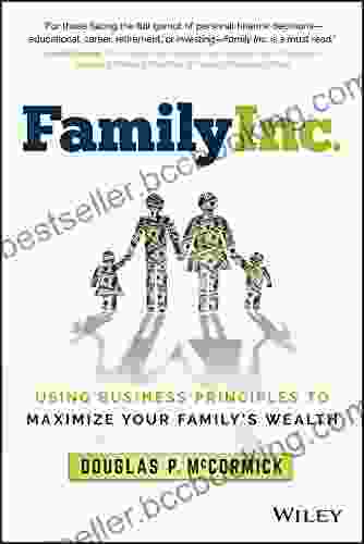 Family Inc : Using Business Principles To Maximize Your Family S Wealth
