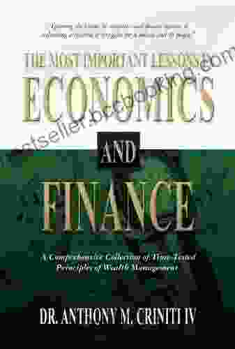 The Most Important Lessons In Economics And Finance: A Comprehensive Collection Of Time Tested Principles Of Wealth Management