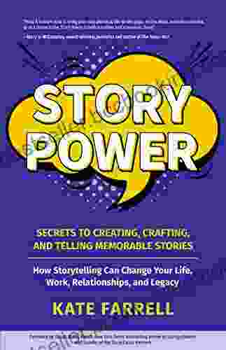 Story Power: Secrets To Creating Crafting And Telling Memorable Stories (Verbal Communication Presentations Relationships How To Influence People)