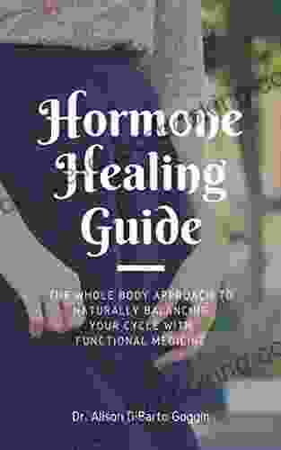 Hormones Healing Guide: The Whole Body Approach To Balancing Your Cycle With Functional Medicine