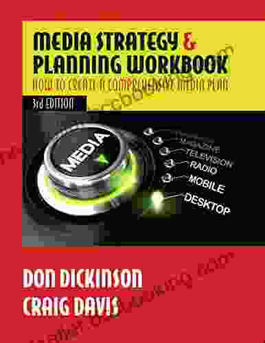 Media Strategy Planning Workbook Third Edition: How To Create A Comprehensive Media Plan