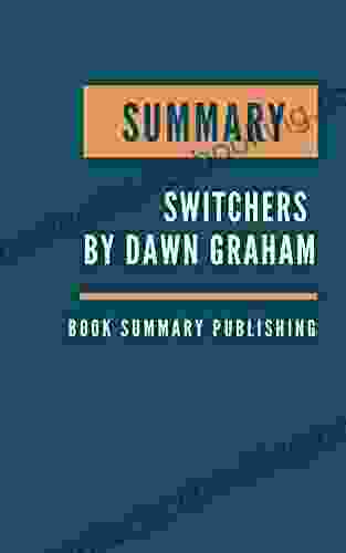 SUMMARY: Switchers How Smart Professionals Change Careers And Seize Success By Dawn Graham