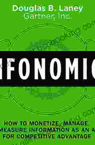 Infonomics: How To Monetize Manage And Measure Information As An Asset For Competitive Advantage
