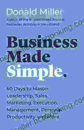 Business Made Simple: 60 Days To Master Leadership Sales Marketing Execution Management Personal Productivity And More