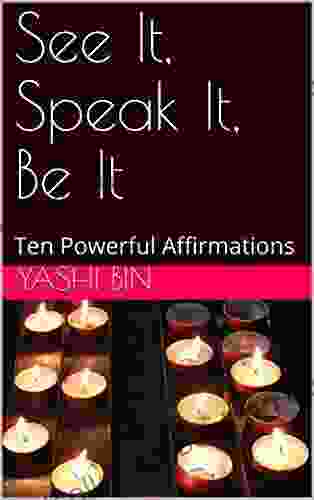 See It Speak It Be It: Ten Powerful Affirmations