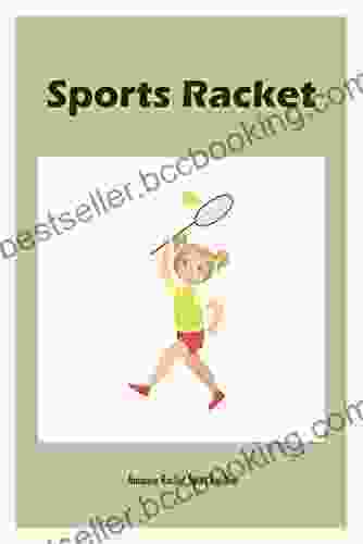 Sports Racket: Amazing Racket Sport For You: Sports Racket Handbook