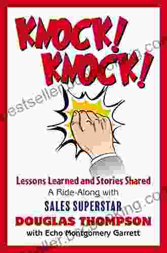Knock Knock : Lessons Learned And Stories Shared (a Ride Along With Sales Superstar Douglas Thompson)