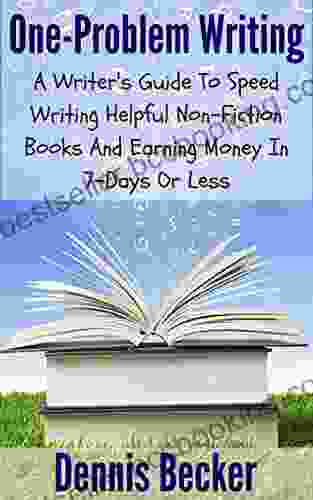 One Problem Writing: A Writer S Guide To Speed Writing Helpful Non Fiction And Earning Money In 7 Days Or Less