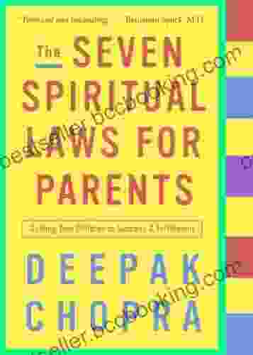 The Seven Spiritual Laws For Parents: Guiding Your Children To Success And Fulfillment