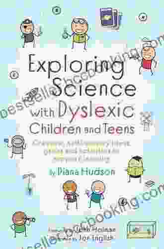 Exploring Science With Dyslexic Children And Teens: Creative Multi Sensory Ideas Games And Activities To Support Learning