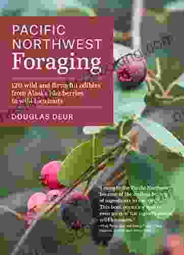 Pacific Northwest Foraging: 120 Wild And Flavorful Edibles From Alaska Blueberries To Wild Hazelnuts (Regional Foraging Series)
