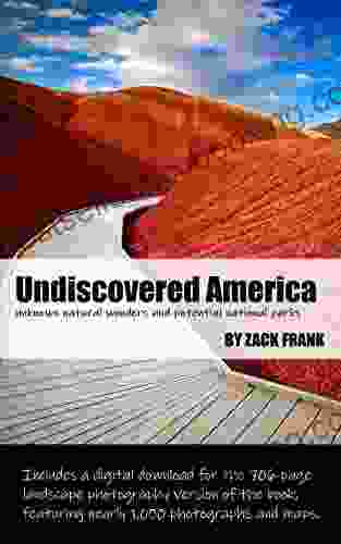 Undiscovered America: Unknown Natural Wonders And Potential National Parks