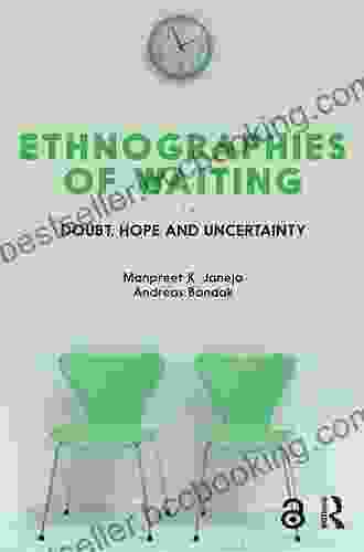 Ethnographies Of Waiting: Doubt Hope And Uncertainty