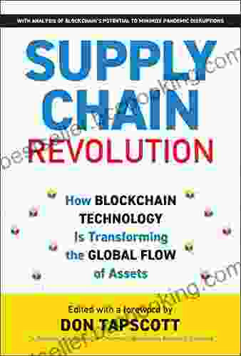 Supply Chain Revolution: How Blockchain Technology Is Transforming The Global Flow Of Assets (Blockchain Research Institute Enterprise)