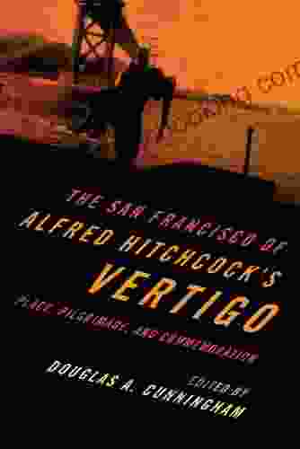 The San Francisco Of Alfred Hitchcock S Vertigo: Place Pilgrimage And Commemoration