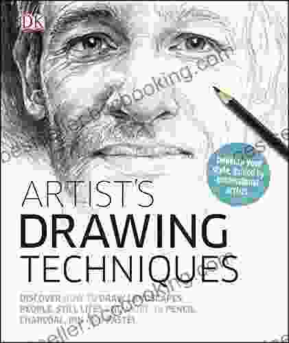 Artist S Drawing Techniques: Discover How To Draw Landscapes People Still Lifes And More In Pencil Charcoal Pen And Pastel
