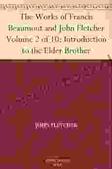 The Works Of Francis Beaumont And John Fletcher Volume 2 Of 10: Introduction To The Elder Brother