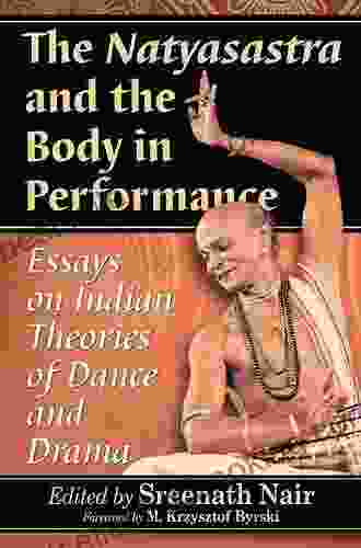 The Natyasastra And The Body In Performance: Essays On Indian Theories Of Dance And Drama