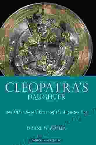 Cleopatra S Daughter: And Other Royal Women Of The Augustan Era (Women In Antiquity)
